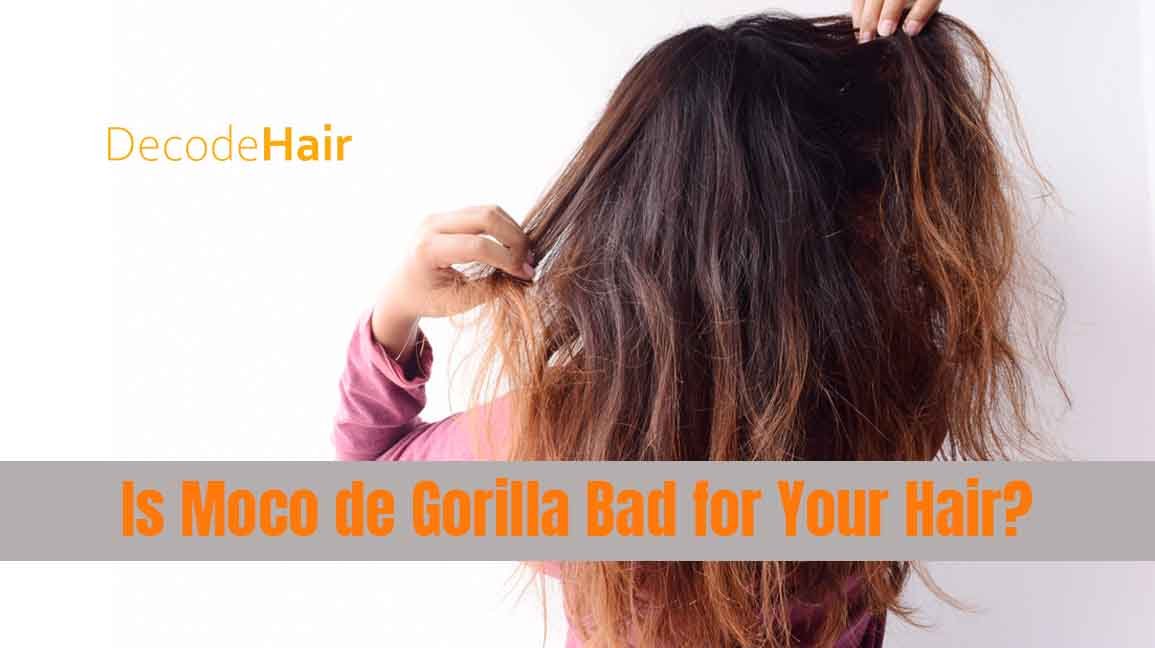 Is Moco de Gorilla Bad for Your Hair?